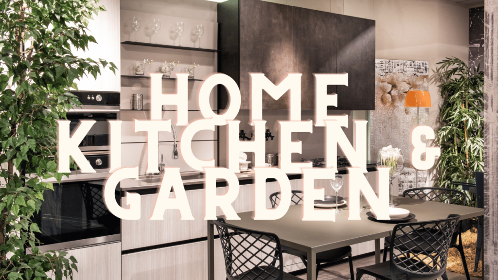 HOME GARDEN & KITCHEN